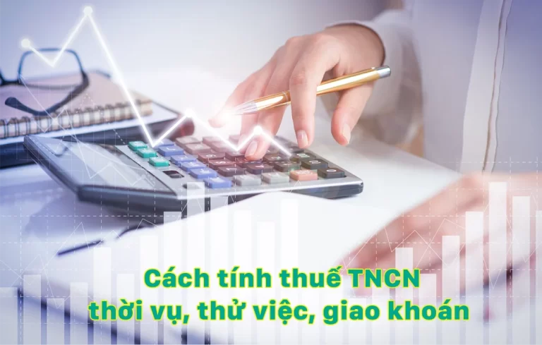Cách tính thuế thu nhập cá nhân thời vụ, thử việc, giao khoán mới nhất
