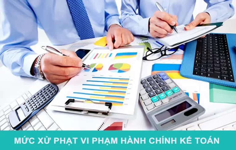 Mức xử phạt mới nhất đối với vi phạm hành chính kế toán