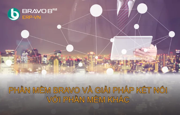Phần mềm BRAVO và giải pháp kết nối với phần mềm khác