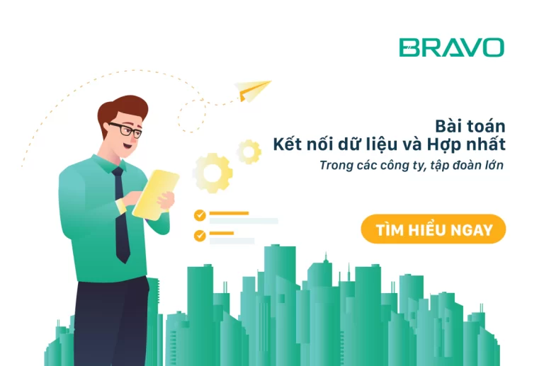 BRAVO giải quyết bài toán Kết nối dữ liệu và Hợp nhất trong các công ty, tập đoàn lớn