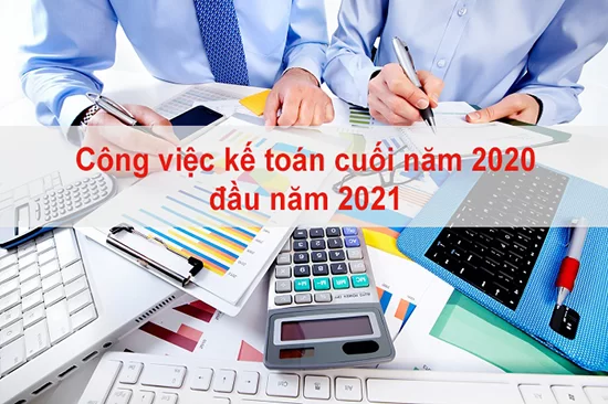 Công việc kế toán cuối năm 2020 đầu năm 2021