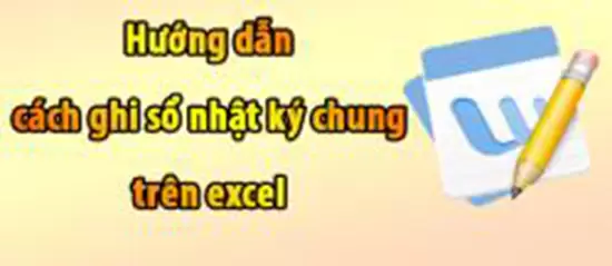 Hướng dẫn cách ghi sổ nhật ký chung đơn giản