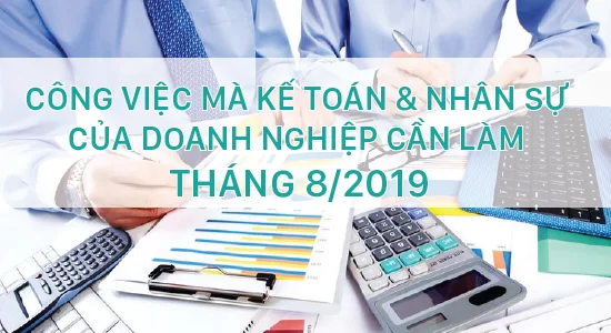 Trong tháng 8/2019, kế toán và nhân sự của DN cần làm những công việc gì?